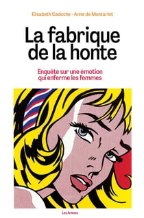 La fabrique de la honte : Enquête sur une émotion qui enferme les femmes