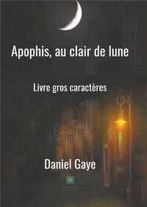 Apophis, au clair de lune - livre gros caractères