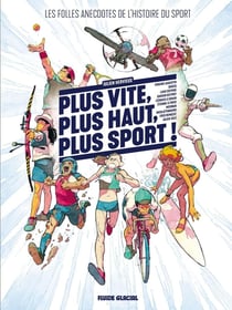 Plus vite, plus haut, plus sport ! Les folles anecdotes de l'histoire du sport