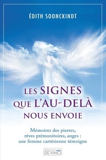 Les signes que l'au-delà nous envoie - mémoires des pierres, rêves prémonitoires, anges : une femme cartésienne témoigne