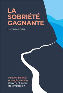 La sobriete gagnante - pouvoir d'achat, ecologie, deficits : comment sortir de l'impasse ?
