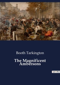 The Magnificent Ambersons : The Rise and Fall of the Amberson Dynasty