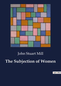 The Subjection of Women : The Quest for Gender Equality
