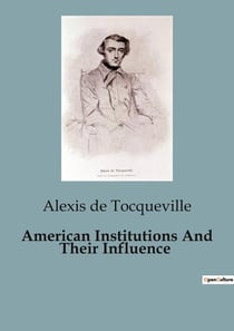 American Institutions And Their Influence : The Dynamics of Democracy in America: An Analysis of Political and Social Structures