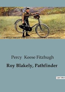 Roy Blakely, Pathfinder : The Unyielding Spirit of Youthful Adventure