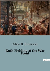 Ruth Fielding at the War Front : The Hunt for the Lost Soldier