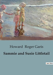 Sammie and Susie Littletail : Adventures of the Littletail Family: A Tale of Courage and Kindness