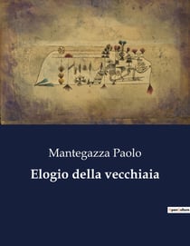 Elogio della vecchiaia : Riflessioni sulla saggezza e la bellezza della vecchiaia