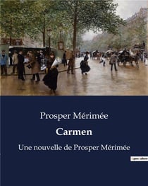 Carmen : Une nouvelle de Prosper Mérimée