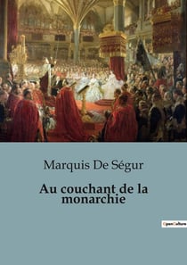 Au couchant de la monarchie : Les derniers feux de la monarchie française sous Louis XVI