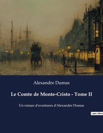 Le Comte de Monte-Cristo - Tome II : Un roman d'aventures d'Alexandre Dumas