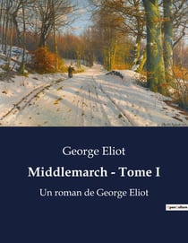 Middlemarch - Tome I : Les transitions et désillusions d'une société en transition