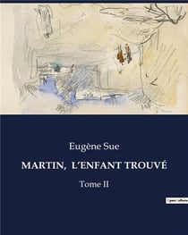 MARTIN,  L'ENFANT TROUVÉ : Les aventures et révélations d'un valet de chambre au XIXe siècle