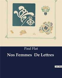 Nos Femmes  De Lettres : Exploration des influences littéraires et de la sensibilité féminine dans l'oeuvre de Paul Flat