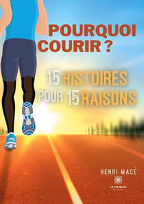 Pourquoi courir ? 15 histoires pour 15 raisons