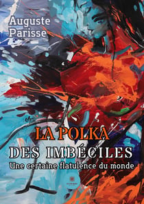 La polka  des imbéciles : Une certaine flatulence du monde