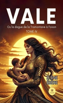 Vale : Ou la dague de la Tramontane à Foison - Tome IV