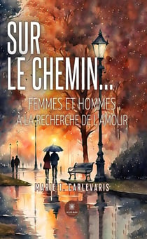 Sur le chemin... : Femmes et hommes à la recherche de l'amour