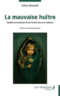 La mauvaise huître : Combat et évolution d'une femme face à la violence