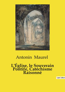 L'Église, le Souverain Pontife, Catéchisme Raisonné