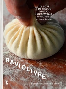 Raviolivre : Le tour du monde fou du ravioli. Routes, recettes et tours de main