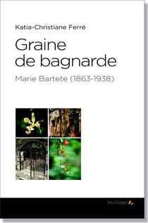 Graine de bagnarde - Marie Bartete (1863-1938)