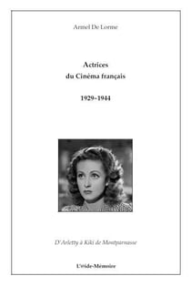 Actrices du cinéma français 1929-1944 - d'arletty à kiki de montparnasse