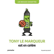 Les Bidules Chouettes : Tony le marqueur est en colère