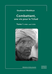 Combattant, une vie pour le Tchad Tome 1 - 1958 - avril 1979