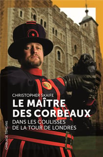 Le maître des corbeaux - dans les coulisses de la tour de Londres