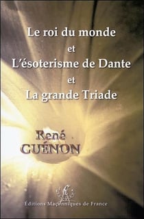 Le roi du monde - l'ésotérisme de dante - la grande triade