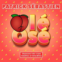 Olé Osé (Chansons très crues inédites et interdites)