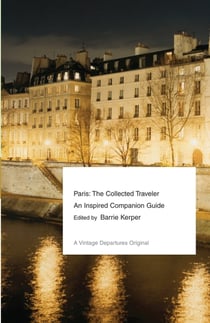 PARIS : THE COLLECTED TRAVELER - AN INSPIRED COMPANION GUIDE