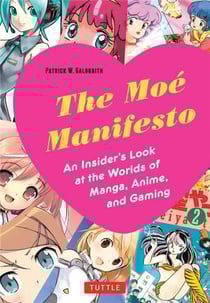 The moe manifesto - an insider's look at the worlds of manga, anime, and gaming /anglais