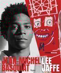 Lee Jaffe Jean-Michel Basquiat : crossroads
