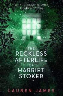 The Reckless Afterlife of Harriet Stoker : A twisty, atmospheric and wickedly funny ghost story - for fans of supernatural thrillers and morally grey protagonists