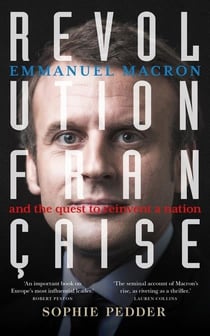 Revolution française - emmanuel macron and the quest to reinvent a nation