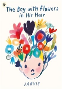 The Boy with Flowers in His Hair : A tale of the power of friendship and creativity, winner of the Oscar's Book Prize