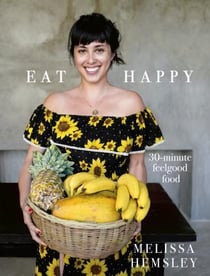 EAT HAPPY - 30-MINUTE FEELGOOD FOOD