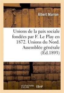 Unions de la paix sociale fondees par f. le play en 1872. unions du nord. assemblee generale - du 21
