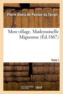 Mon village. I. Mademoiselle Mignonne