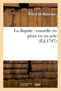 La dispute : comédie en prose en un acte (Éd.1747)