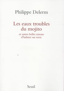 Les eaux troubles du mojito et autres belles raisons d'habiter sur terre