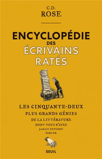 Encyclopédie des écrivains ratés - les cinquante-deux plus grands génies de la littérature dont vous n'avez jamais entendu parler