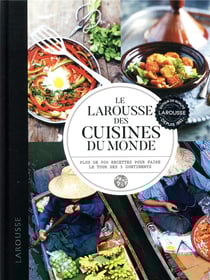 Le Larousse des cuisines du monde - plus de 900 recettes pour faire le tour des 5 continents