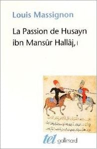 La passion de Husayn Ibn Mansûr Hallâj Tome 1 - martyr mystique de l'islam