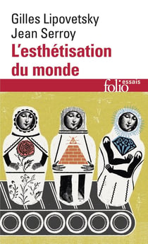 L'esthétisation du monde - vivre à l'âge du capitalisme artiste
