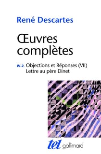 Oeuvres complètes - Tome 4 vol.2 - méditations métaphysiques - objections et réponses - lettre au père Dinet