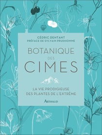 Botanique des cimes : la vie prodigieuse des plantes de l'extrême