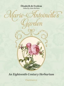 Marie Antoinette's Garden : An Eighteenth-Century Herbarium